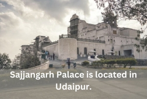 Sajjangarh Palace is located in Udaipur.